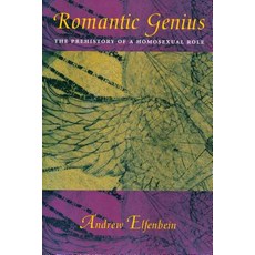 Romantic Genius: The Prehistory of a Homosexual Role Paperback, Columbia University Press