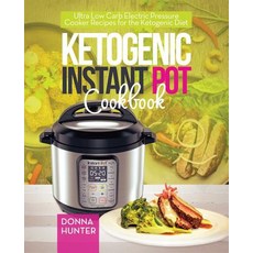 Ketogenic Instant Pot Cookbook: Ultra Low Carb Electric Pressure Cooker Recipes for the Ketogenic Diet Paperback, Ggb