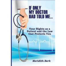 If Only My Doctor Had Told Me...: Your Rights as a Patient and the Law That Protects You Paperback, Ultimate Site Promotion, Inc