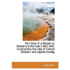Narrative of a Mission to Bokhara: In the Years 1843-1845 to Ascertain the Fate of Colonel Stoddart Paperback, BiblioLife