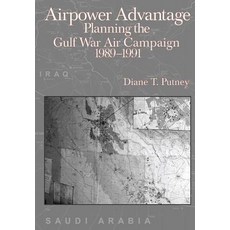 Airpower Advantage: Planning the Gulf War Air Campaign 1989-1991 Paperback, Createspace