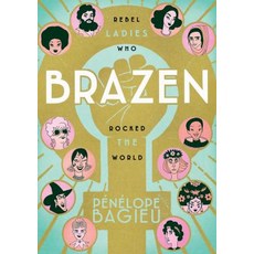 Brazen: Rebel Ladies Who Rocked the World Hardcover, First Second