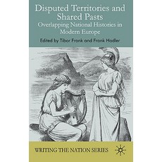 Disputed Territories and Shared Pasts: Overlapping National Histories in Modern Europe Hardcover, Palgrave MacMillan