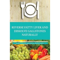 Reversing Fatty Liver and Dissolving Gallstones Naturally Paperback, Createspace Independent Publishing Platform