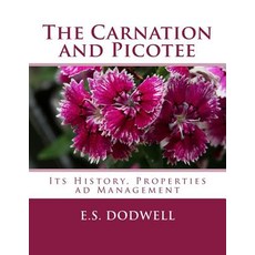 The Carnation and Picotee: Its History Properties Ad Management Paperback, Createspace Independent Publishing Platform