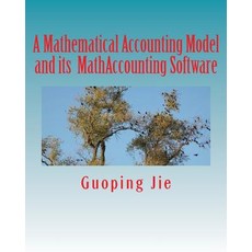 A Mathematical Accounting Model and Its Mathaccounting Software Paperback, Guoping Jie