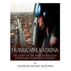 Hurricane Katrina: The Story of the Most Destructive Hurricane in American History Paperback, Createspace Independent Publishing Platform