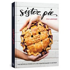 (영문도서) Sister Pie: The Recipes and Stories of a Big-Hearted Bakery in Detroit Hardcover, Lorena Jones Books