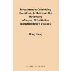 A Thesis on the Rationales of Import Substitution Industrialization Strategy Paperback, Dissertation.com