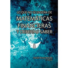 Lo Que No Se Ensena de Matematicas Financieras y Deberias Saber Paperback, Createspace Independent Publishing Platform