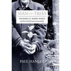 Man of the Trees: Richard St. Barbe Baker the First Global Environmentalist Paperback, University of Regina Press
