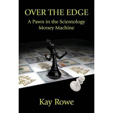 Over the Edge: A Pawn in the Scientology Money Machine Paperback, Createspace Independent Publishing Platform