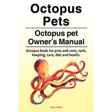 Octopus Pets. Octopus Pet Owner's Manual. Octopus Book for Pros and Cons Tank Keeping Care Diet and Health. Paperback, Zoodoo Publishing Octopus Pets