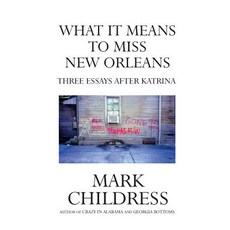 What It Means to Miss New Orleans: Three Essays After Katrina Paperback, Createspace