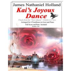 Kai's Joyous Dance: From the the Snow Queen Ballet Arranged for 4 Trombones (or Less) and Pian Paperback, Createspace Independent Publishing Platform