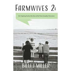 Farmwives 2: An Inspiring Look at the Lives of the New Canadian Farmwives Hardcover, FriesenPress