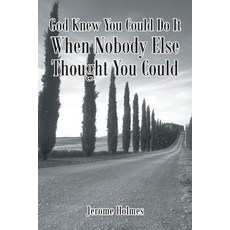 God Knew You Could Do It When Nobody Else Thought You Could Paperback, Christian Faith Publishing, Inc.