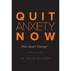 Quit Anxiety Now: With Smart Therapy Paperback, Australian Scholarly Publishing