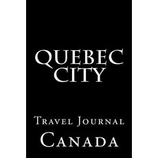 Quebec City: Travel Journal Paperback, Createspace Independent Publishing Platform