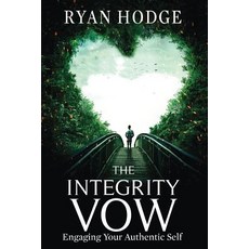 The Integrity Vow: Engaging Your Authentic Self Paperback, Createspace Independent Publishing Platform