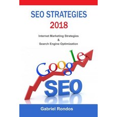 Seo Strategies 2018: Internet Marketing Strategies & Search Engine Optimization Paperback, Createspace Independent Publishing Platform