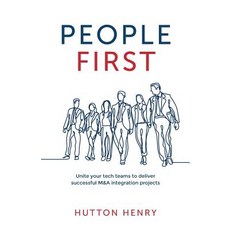 People First: Unite Your Tech Teams to Deliver Successful M&A Integration Projects Paperback, Rethink Press