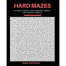 Hard Mazes: 54 Crazy Maze Challenging Games for Genius People Large Print Paperback, Createspace Independent Publishing Platform