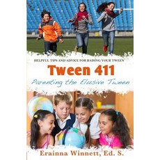 Tween 411: Parenting the Elusive Tween: Tips and Advice for Parents Paperback, Createspace Independent Publishing Platform