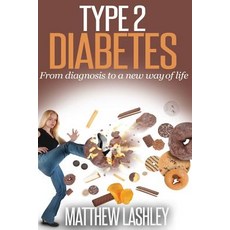 Type 2 Diabetes: From Diagnosis to a New Way of Life Paperback, Createspace Independent Publishing Platform
