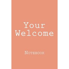 Your Welcome: Notebook Paperback, Createspace Independent Publishing Platform