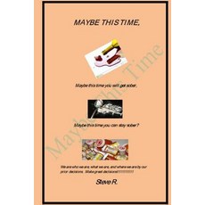 Maybe This Time: Maybe This Time You Will Get Sober Paperback, Createspace Independent Publishing Platform