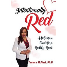 Intentionally Red: A Definitive Guide for a Healthy Heart Paperback, Createspace Independent Publishing Platform