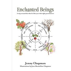 Enchanted Beings: A Trip Around the Wheel of the Year with 8 Practitioners Paperback, Jenny Chapman