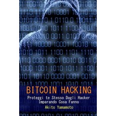 Bitcoin Hacking: Proteggi Te Stesso Dagli Hacker Imparando Cosa Fanno Paperback, Createspace Independent Publishing Platform