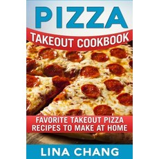 Pizza Takeout Cookbook: Favorite Takeout Pizza Recipes to Make at Home Paperback, Createspace Independent Publishing Platform
