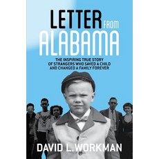 Letter from Alabama: The Inspiring True Story of Strangers Who Saved a Child and Changed a Family Forever Paperback, Workman & Associates, Inc.