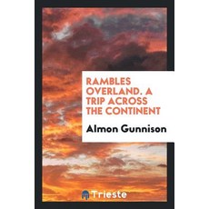 Rambles Overland. a Trip Across the Continent Paperback, Trieste Publishing