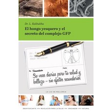 El Hongo Yesquero y El Secreto del Complejo Gfp: 3x Diarias Para Tu Salud y Belleza - Sin Efectos Secundarios Paperback, La Luz de Mallorca