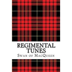 Regimental Tunes: Twenty Tunes for the Bagpipes and Practice Chanter Paperback, Createspace Independent Publishing Platform