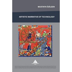 Artistic Narrative of Technology Hardcover, Yeditepe University Press
