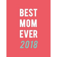 Best Mom Ever 2018: Weekly Monthly Planner with Inspirational Quotes + to Do Lists Paperback, Createspace Independent Publishing Platform