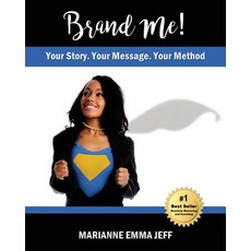 Brand Me!: Your Story Your Message Your Method Paperback, Createspace Independent Publishing Platform