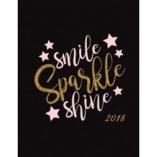 Smile Sparkle Shine 2018: Inspirational Quote Weekly Monthly Planner with Motivational Quotes Paperback, Createspace Independent Publishing Platform