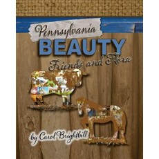 Pennsylvania Beauty - Friends and Flora: Featuring Animals and Flowers in Northeast Pa Paperback, Createspace Independent Publishing Platform