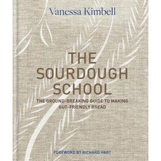 The Sourdough School: The Ground-Breaking Guide to Making Gut-Friendly Bread Hardcover