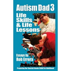 Life Skills & Life Lessons: Autism Dad 3: Preparing Our Special-Needs Child for Adulthood Paperback, Createspace Independent Publishing Platform