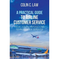 A Practical Guide to Airline Customer Service: From Airline Operations to Passenger Services Paperback, Brown Walker Press (FL)