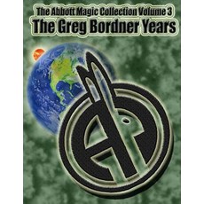 The Abbott Magic Collection Volume 3: The Greg Bordner Years Paperback, Createspace Independent Publishing Platform
