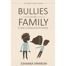 Bullies in the Family: A Guide to Stopping Family Bullying Paperback, Createspace Independent Publishing Platform