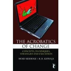 The Acrobatics of Change: Concepts Techniques Strategies and Execution Paperback, Sage Publications Pvt. Ltd